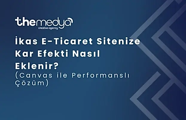 İkas E-Ticaret Sitenize Kar Efekti Nasıl Eklenir? (Canvas ile Performanslı Çözüm)